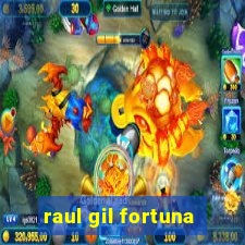 raul gil fortuna